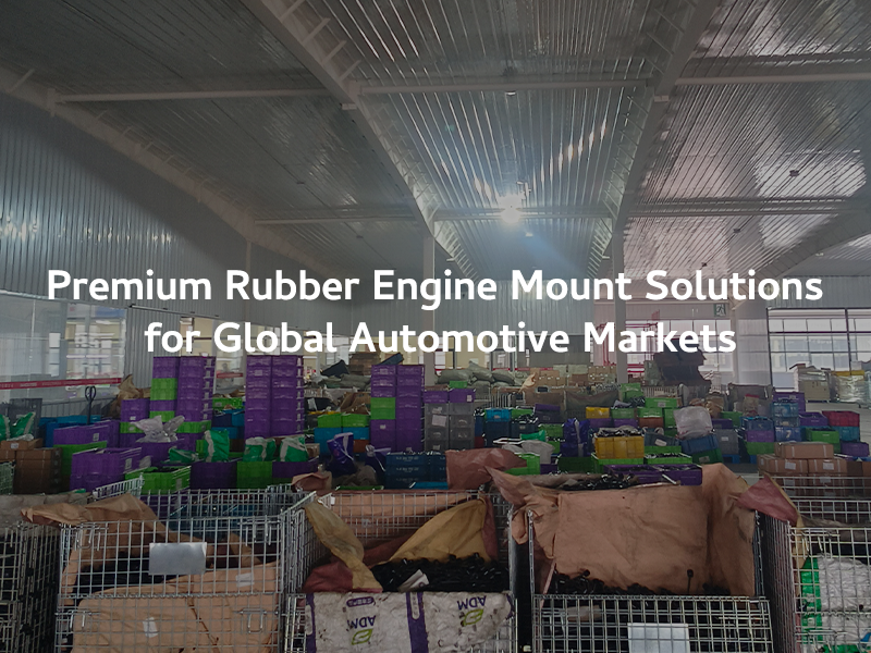 Premium Rubber Engine Mount Solutions for Global Automotive Markets